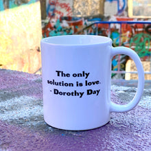 Load image into Gallery viewer, Dorothy Day &quot;The Only Solution is Love&quot; Ceramic Mug