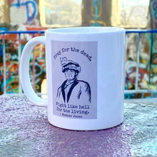 Load image into Gallery viewer, Mother Jones &quot;Pray for the Dead, Fight Like Hell For The Living&quot; Ceramic Mug